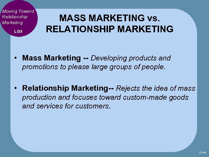 Moving Toward Relationship Marketing LG 5 MASS MARKETING vs. RELATIONSHIP MARKETING • Mass Marketing