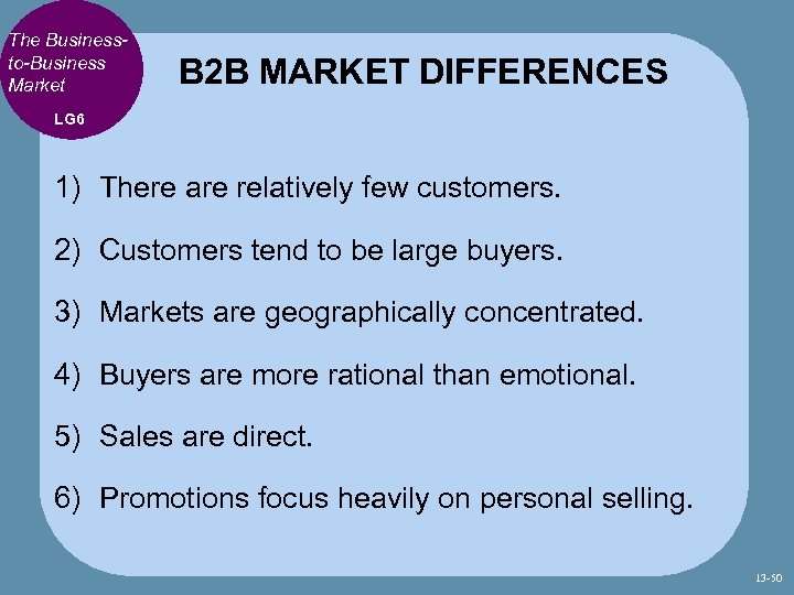 The Businessto-Business Market B 2 B MARKET DIFFERENCES LG 6 1) There are relatively