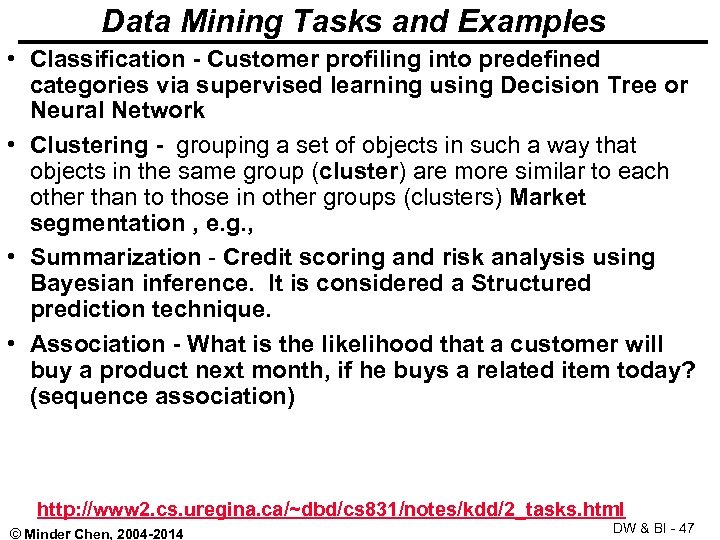 Data Mining Tasks and Examples • Classification - Customer profiling into predefined categories via