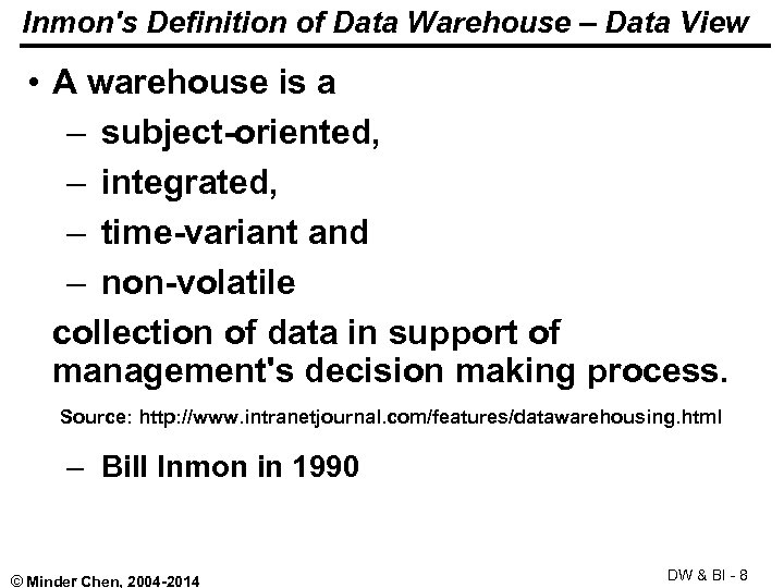 Inmon's Definition of Data Warehouse – Data View • A warehouse is a –