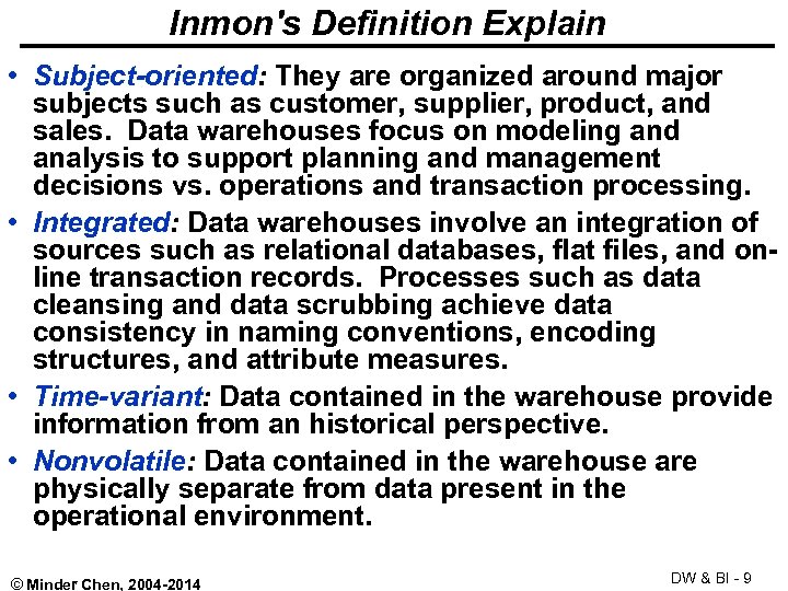 Inmon's Definition Explain • Subject-oriented: They are organized around major subjects such as customer,