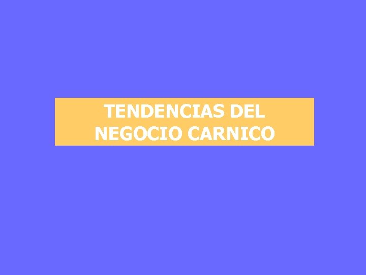 TENDENCIAS DEL NEGOCIO CARNICO 