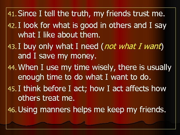 41. Since I tell the truth, my friends trust me. 42. I look for