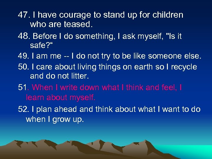 47. I have courage to stand up for children who are teased. 48. Before