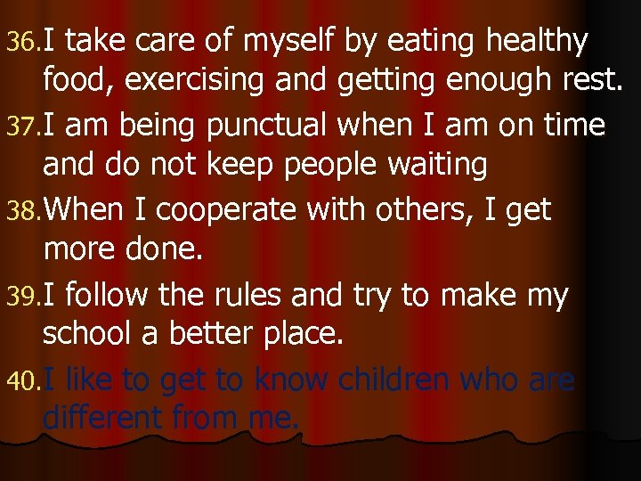 36. I take care of myself by eating healthy food, exercising and getting enough