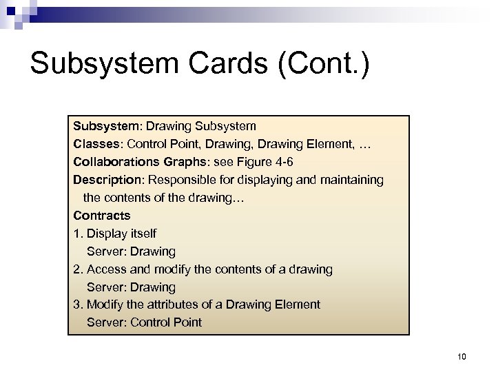 Subsystem Cards (Cont. ) Subsystem: Drawing Subsystem Classes: Control Point, Drawing Element, … Collaborations