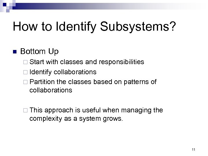 How to Identify Subsystems? n Bottom Up ¨ Start with classes and responsibilities ¨