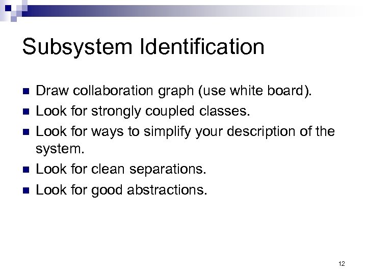 Subsystem Identification n n Draw collaboration graph (use white board). Look for strongly coupled