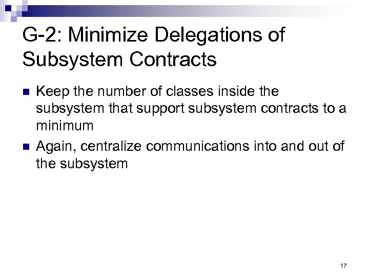 G-2: Minimize Delegations of Subsystem Contracts n n Keep the number of classes inside