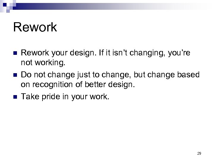 Rework n n n Rework your design. If it isn’t changing, you’re not working.