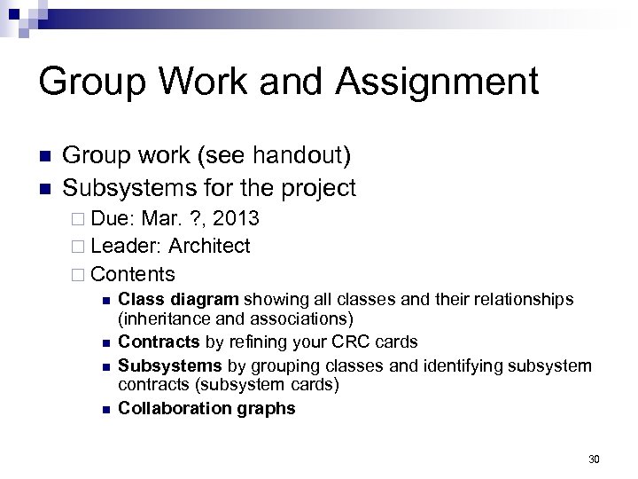 Group Work and Assignment n n Group work (see handout) Subsystems for the project