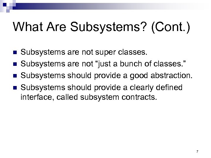 What Are Subsystems? (Cont. ) n n Subsystems are not super classes. Subsystems are