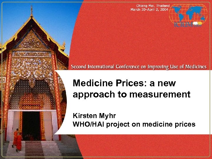 Medicine Prices: a new approach to measurement Kirsten Myhr WHO/HAI project on medicine prices