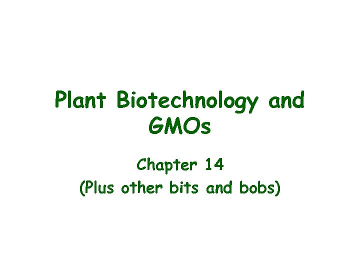 Plant Biotechnology and GMOs Chapter 14 (Plus other bits and bobs) 