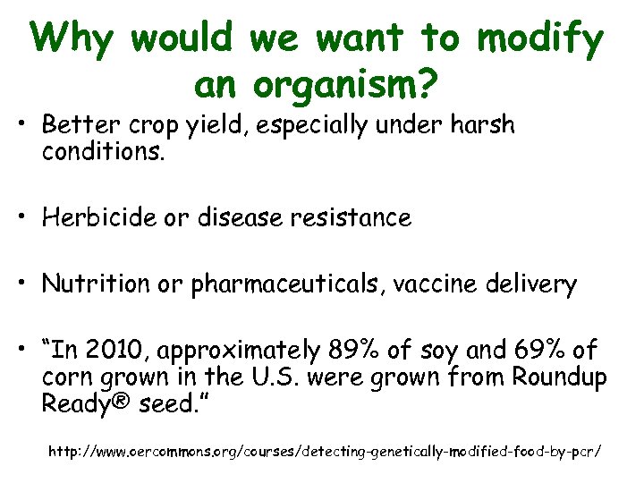 Why would we want to modify an organism? • Better crop yield, especially under