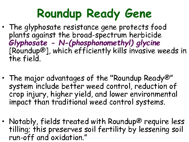 Roundup Ready Gene • The glyphosate resistance gene protects food plants against the broad-spectrum