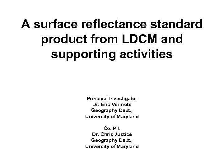 A surface reflectance standard product from LDCM and supporting activities Principal Investigator Dr. Eric