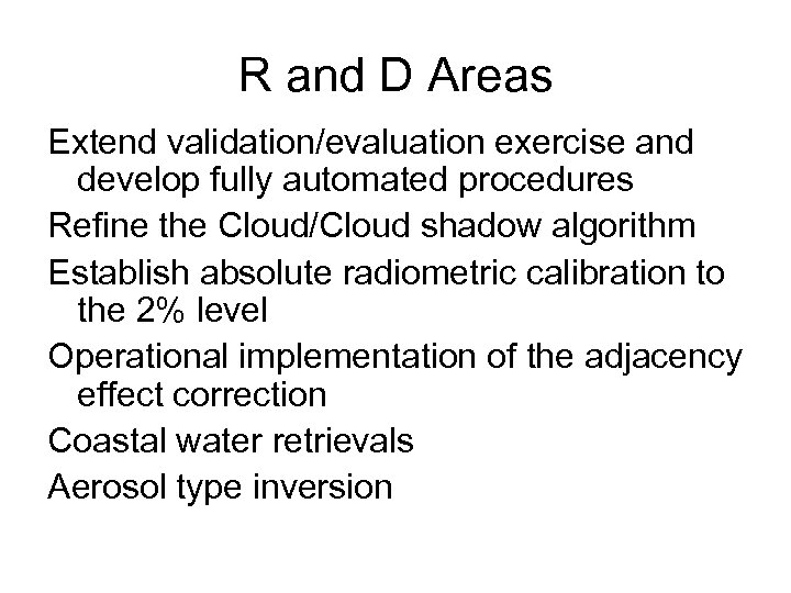 R and D Areas Extend validation/evaluation exercise and develop fully automated procedures Refine the