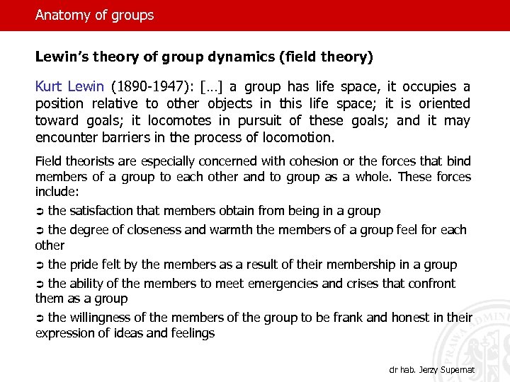 Anatomy of groups Lewin’s theory of group dynamics (field theory) Kurt Lewin (1890 -1947):