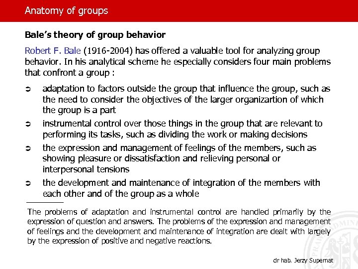 Anatomy of groups Bale’s theory of group behavior Robert F. Bale (1916 -2004) has