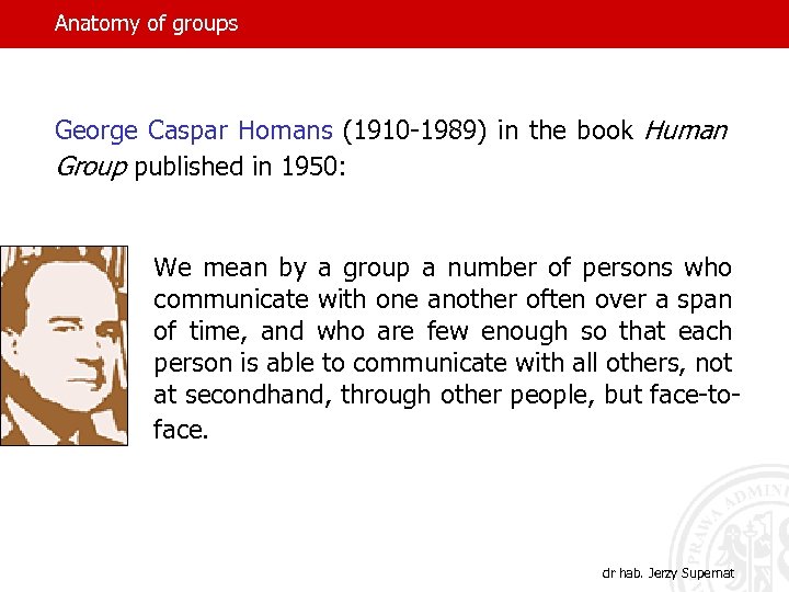 Anatomy of groups George Caspar Homans (1910 -1989) in the book Human Group published