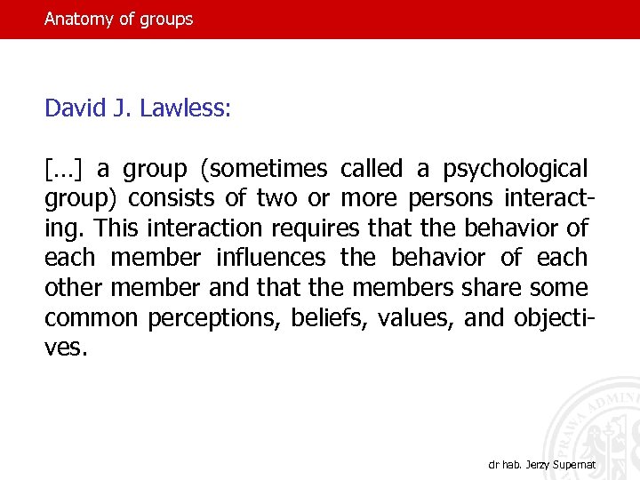 Anatomy of groups David J. Lawless: […] a group (sometimes called a psychological group)