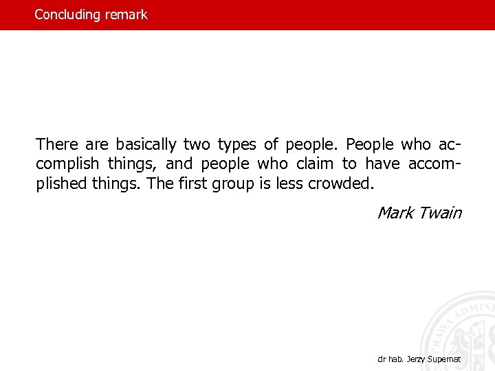 Concluding remark There are basically two types of people. People who accomplish things, and