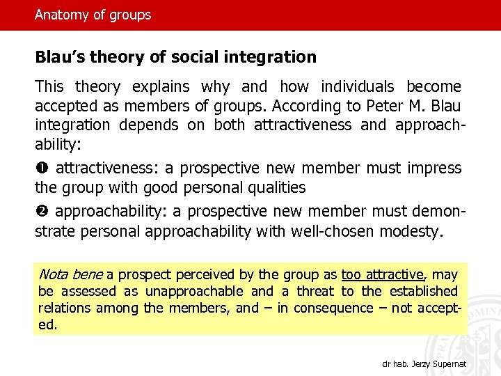 Anatomy of groups Blau’s theory of social integration This theory explains why and how