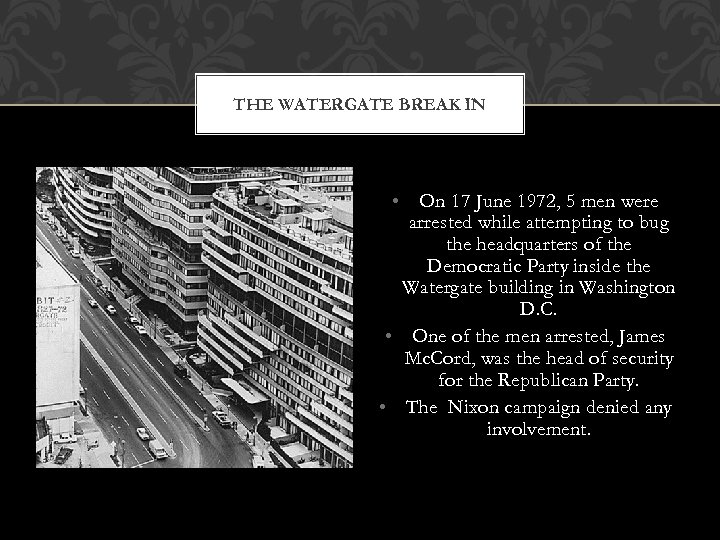 THE WATERGATE BREAK IN • On 17 June 1972, 5 men were arrested while