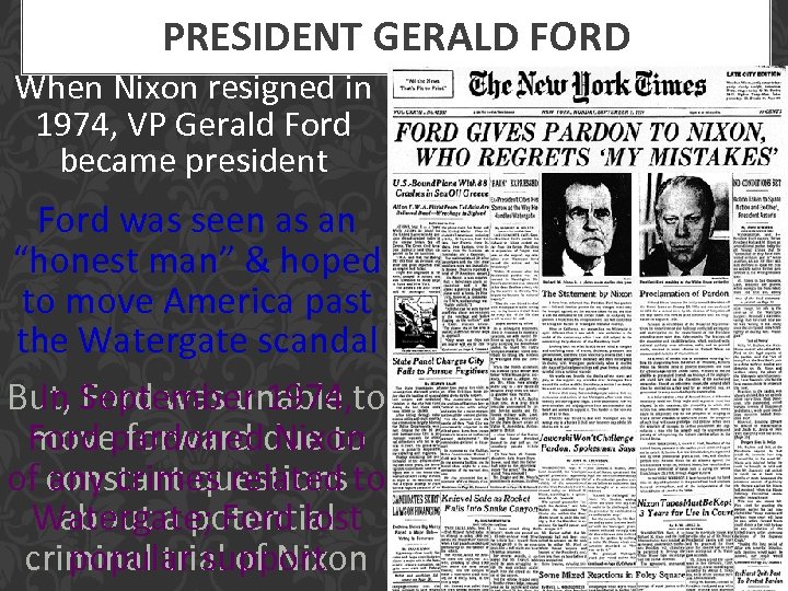 PRESIDENT GERALD FORD When Nixon resigned in 1974, VP Gerald Ford became president Ford
