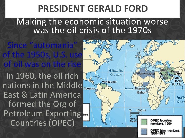 PRESIDENT GERALD FORD Making the economic situation worse was the oil crisis of the