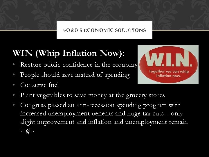 FORD’S ECONOMIC SOLUTIONS WIN (Whip Inflation Now): • • • Restore public confidence in
