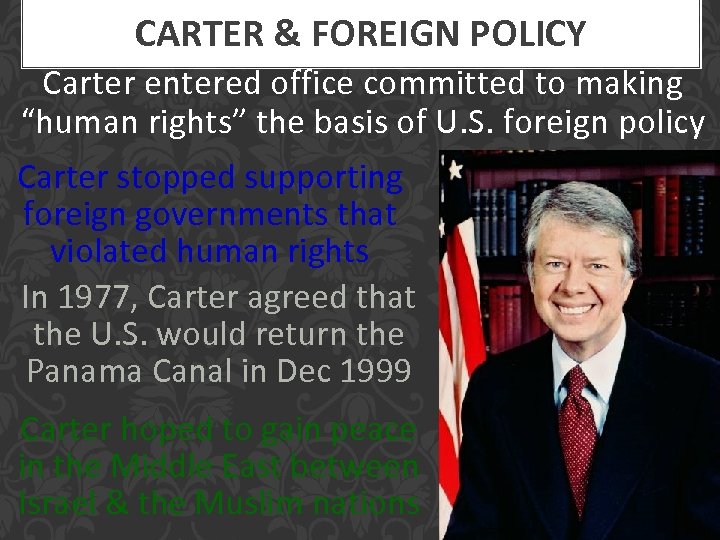 CARTER & FOREIGN POLICY Carter entered office committed to making “human rights” the basis