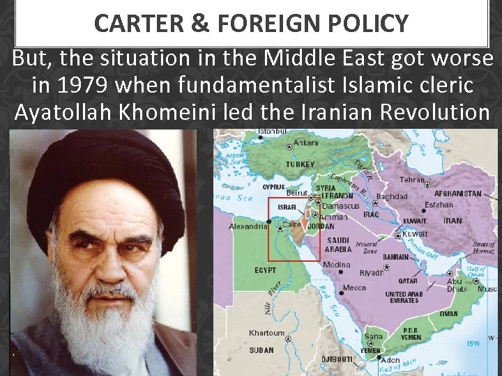 CARTER & FOREIGN POLICY But, the situation in the Middle East got worse in