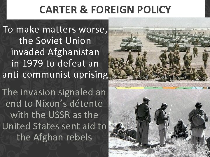 CARTER & FOREIGN POLICY To make matters worse, the Soviet Union invaded Afghanistan in