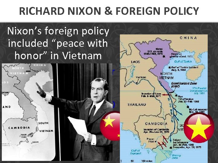 RICHARD NIXON & FOREIGN POLICY Nixon’s foreign policy included “peace with honor” in Vietnam