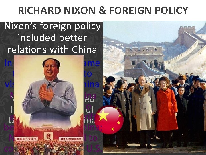 RICHARD NIXON & FOREIGN POLICY Nixon’s foreign policy included better relations with China In