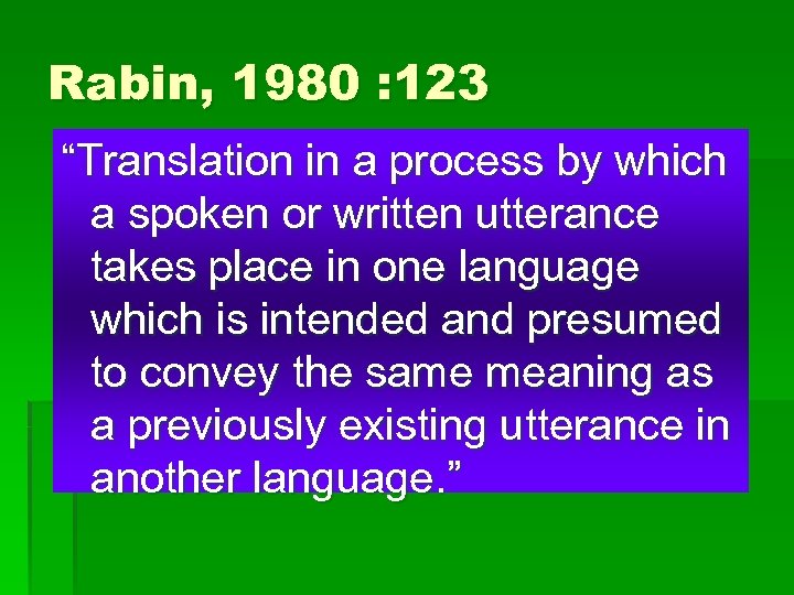 Rabin, 1980 : 123 “Translation in a process by which a spoken or written