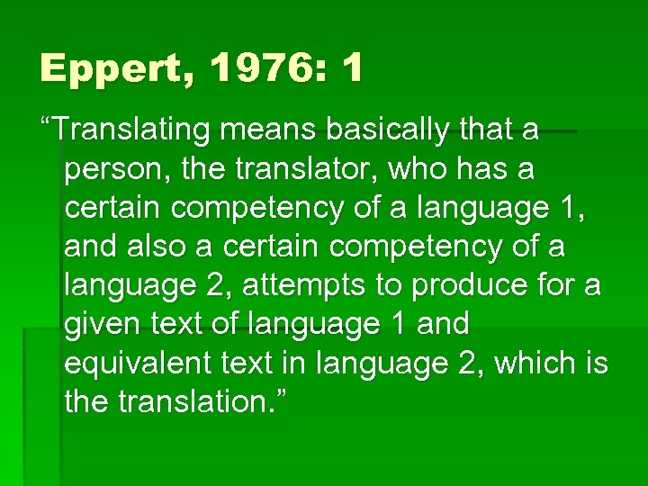 Eppert, 1976: 1 “Translating means basically that a person, the translator, who has a