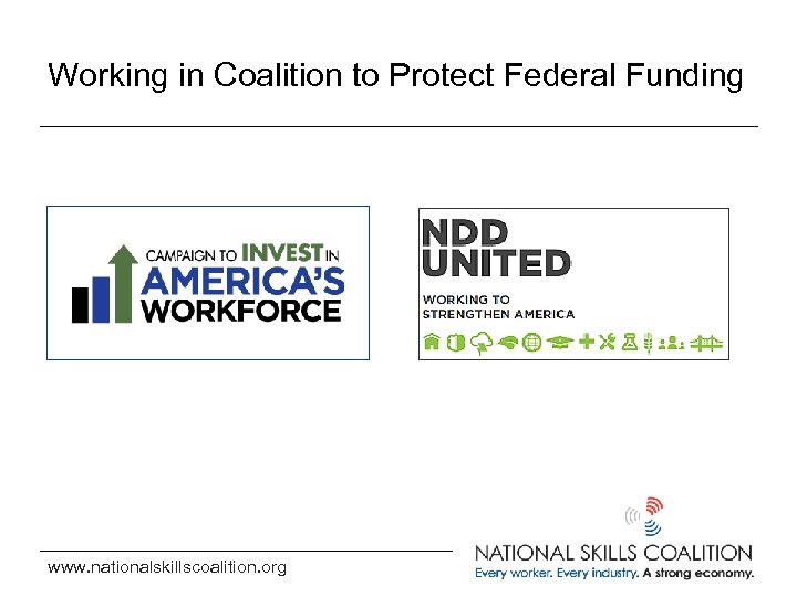 Working in Coalition to Protect Federal Funding www. nationalskillscoalition. org 
