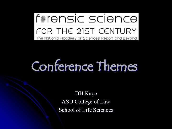 Conference Themes DH Kaye ASU College of Law School of Life Sciences 