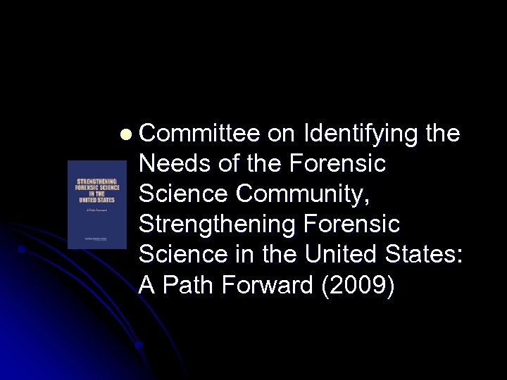 l Committee on Identifying the Needs of the Forensic Science Community, Strengthening Forensic Science