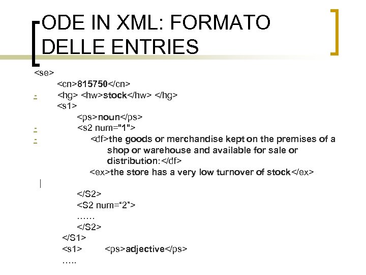 ODE IN XML: FORMATO DELLE ENTRIES <se> <cn>815750</cn> - <hg> <hw>stock</hw> </hg> <s 1>