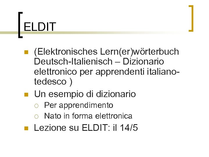 ELDIT n n (Elektronisches Lern(er)wörterbuch Deutsch-Italienisch – Dizionario elettronico per apprendenti italianotedesco ) Un