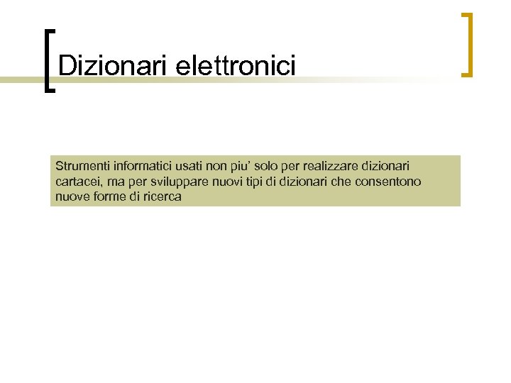 Dizionari elettronici Strumenti informatici usati non piu’ solo per realizzare dizionari cartacei, ma per