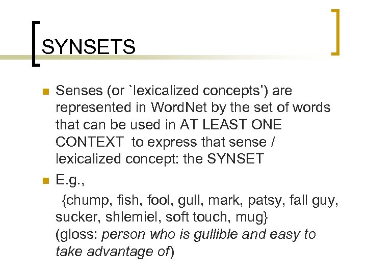 SYNSETS Senses (or `lexicalized concepts’) are represented in Word. Net by the set of