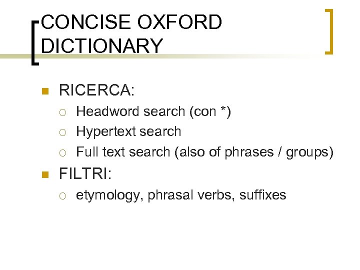 CONCISE OXFORD DICTIONARY n RICERCA: ¡ ¡ ¡ n Headword search (con *) Hypertext
