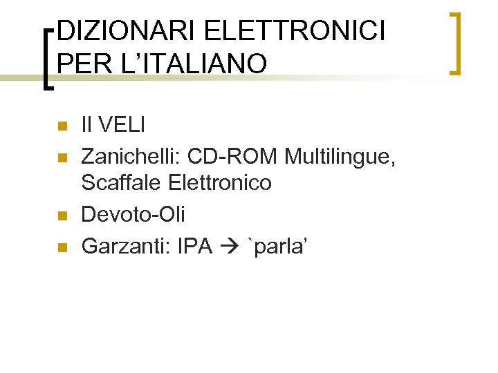 DIZIONARI ELETTRONICI PER L’ITALIANO n n Il VELI Zanichelli: CD-ROM Multilingue, Scaffale Elettronico Devoto-Oli