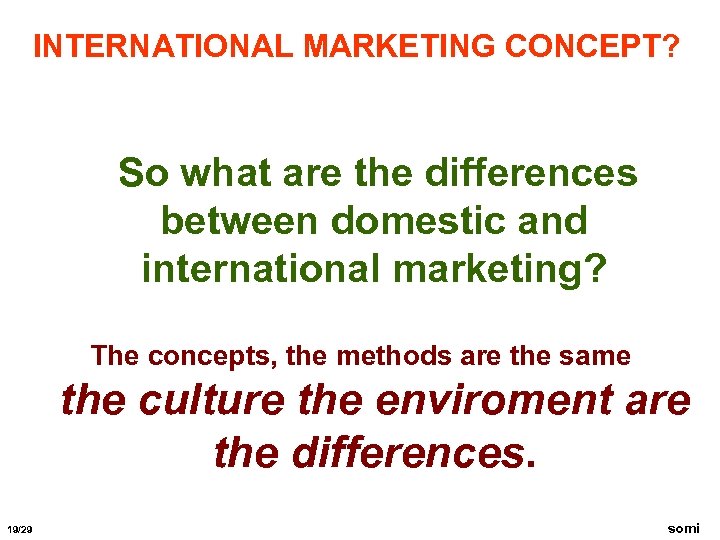 INTERNATIONAL MARKETING CONCEPT? So what are the differences between domestic and international marketing? The