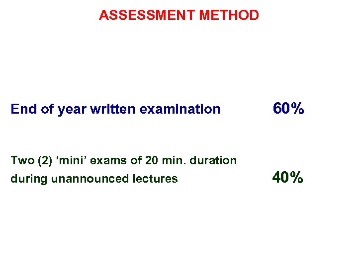 ASSESSMENT METHOD End of year written examination 60% Two (2) ‘mini’ exams of 20
